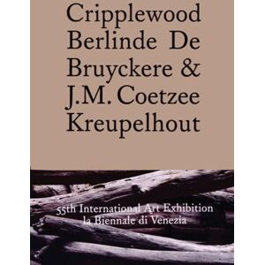 De Bruyckere, Berlinde Kreupelhout: Berlinde De Bruyckere Venice Biennale J.M Coetzee (E/ F/ NL) De Bruyckere, Berlinde Kreupelhout: Berlinde De Bruyckere Venice Biennale J.M Coetzee (E/ F/ NL)
