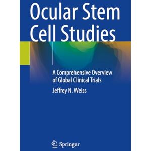 Weiss, Jeffrey N. Ocular Stem Cell Studies: A Comprehensive Overview of Global Clinical Trials Weiss, Jeffrey N. Ocular Stem Cell Studies: A Comprehensive Overview of Global Clinical Trials