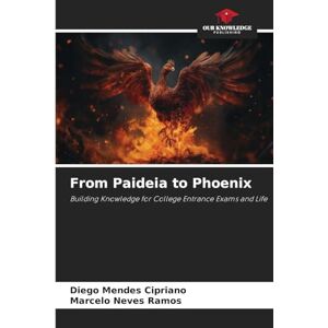 Mendes Cipriano, Diego From Paideia to Phoenix: Building Knowledge for College Entrance Exams and Life Mendes Cipriano, Diego From Paideia to Phoenix: Building Knowledge for College Entrance Exams and Life