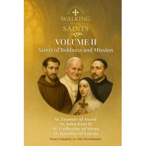 Rougeaux, Roberto Walking With Saints: Volume 2 – Saints of Boldness and Mission: Four Complete 30-Day Devotionals with St. Francis of Assisi, St. Catherine of Siena, ... II (Walking With Saints: 30-Day Devotionals) Rougeaux, Roberto Walking With Saints: Volume 2 – Saints of Boldness and Mission: Four Complete 30-Day Devotionals with St. Francis of Assisi, St. Catherine of Siena, ... II (Walking With Saints: 30-Day Devotionals)