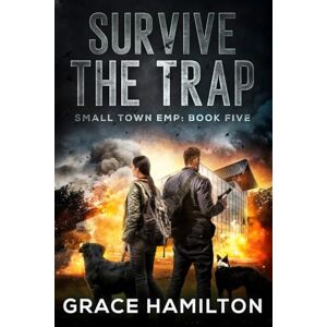 Hamilton, Grace Survive the Trap: A Post-Apocalyptic EMP Saga Filled With Fascinating Characters & Prepper Info (Small Town EMP) Hamilton, Grace Survive the Trap: A Post-Apocalyptic EMP Saga Filled With Fascinating Characters & Prepper Info (Small Town EMP)