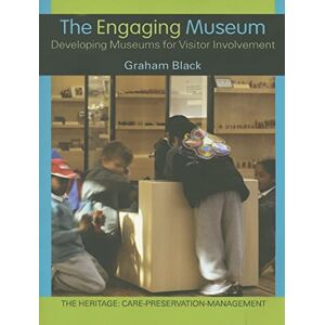Black, Graham The Engaging Museum: Developing Museums for Visitor Involvement (Heritage: Care-Preservation-Management) Black, Graham The Engaging Museum: Developing Museums for Visitor Involvement (Heritage: Care-Preservation-Management)