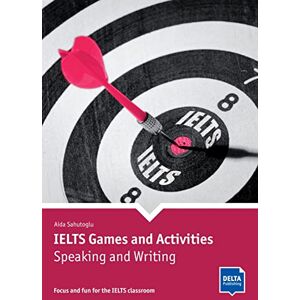 Sahutoglu, Aida IELTS Games and Activities: Speaking and Writing: Focus and fun for the IELTS classroom. Book with photocopiable activities Sahutoglu, Aida IELTS Games and Activities: Speaking and Writing: Focus and fun for the IELTS classroom. Book with photocopiable activities