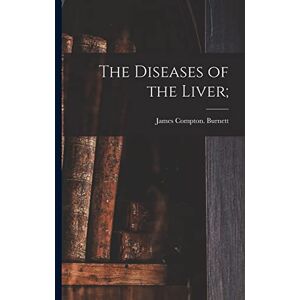 Burnett, James Compton The Diseases of the Liver; Burnett, James Compton The Diseases of the Liver;