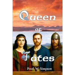 Simpson, Paul W Queen of Fates: A triptych tale of Pictish Destiny Simpson, Paul W Queen of Fates: A triptych tale of Pictish Destiny