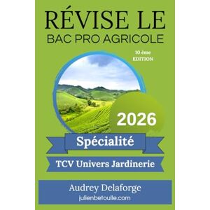 Delaforge, Audrey Guide de Révisions bac pro agricole Techniques Conseil-Vente en Univers Jardinerie TCVUJ 2026 Delaforge, Audrey Guide de Révisions bac pro agricole Techniques Conseil-Vente en Univers Jardinerie TCVUJ 2026