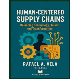 Vela, Rafael A. Human-Centered Supply Chains: Balancing Technology, Talent, and Transformation (Stoic Leadership and Modern Life Series) Vela, Rafael A. Human-Centered Supply Chains: Balancing Technology, Talent, and Transformation (Stoic Leadership and Modern Life Series)