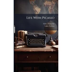 Gilot, Françoise Life With Picasso Gilot, Françoise Life With Picasso