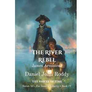 Roddy, Daniel John The River Rebel: James Armistead (Series 51: The Sons of Liberty) Roddy, Daniel John The River Rebel: James Armistead (Series 51: The Sons of Liberty)