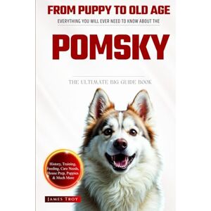 Troy, James The Ultimate Pomsky Big Guide: Everything You Will Ever Need To Know About The Pomsky Book Troy, James The Ultimate Pomsky Big Guide: Everything You Will Ever Need To Know About The Pomsky Book