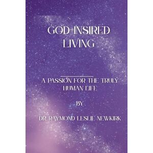 Newkirk, Raymond Leslie God Inspired Living Newkirk, Raymond Leslie God Inspired Living