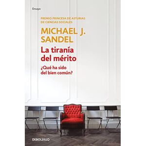 Sandel, Michael J La Tiranía del Mérito / The Tyranny of Merit: What's Become of the Common Good?: Que ha sido del bien comun? / What's Become of the Common Good? (Ensayo Actualidad) Sandel, Michael J La Tiranía del Mérito / The Tyranny of Merit: What's Become of the Common Good?: Que ha sido del bien comun? / What's Become of the Common Good? (Ensayo Actualidad)
