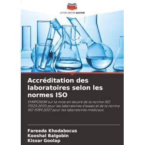 Khodabocus, Fareeda Accréditation des laboratoires selon les normes ISO: SYMPOSIUM sur la mise en ¿uvre de la norme ISO 17025:2005 pour les laboratoires d'essais et de la ... 15189:2007 pour les laboratoires médicaux. Khodabocus, Fareeda Accréditation des laboratoires selon les normes ISO: SYMPOSIUM sur la mise en ¿uvre de la norme ISO 17025:2005 pour les laboratoires d'essais et de la ... 15189:2007 pour les laboratoires médicaux.