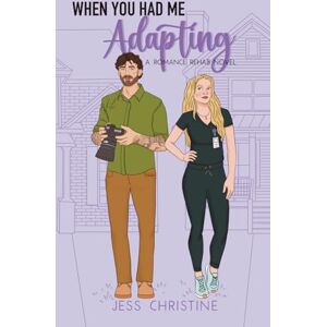 Christine, Jess When You Had Me Adapting: A Romance Rehab Novel Christine, Jess When You Had Me Adapting: A Romance Rehab Novel
