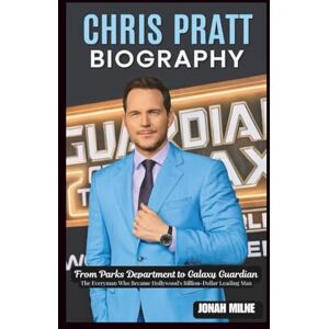 Milne, Jonah CHRIS PRATT BIOGRAPHY: From Parks Department to Galaxy Guardian: The Everyman Who Became Hollywood's Billion-Dollar Leading Man Milne, Jonah CHRIS PRATT BIOGRAPHY: From Parks Department to Galaxy Guardian: The Everyman Who Became Hollywood's Billion-Dollar Leading Man