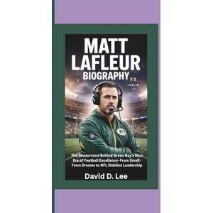 Lee MATT LAFLEUR BIOGRAPHY: The Mastermind Behind Green Bay’s New Era of Football Excellence–From Small-Town Dreams to NFL Sideline Leadership Lee MATT LAFLEUR BIOGRAPHY: The Mastermind Behind Green Bay’s New Era of Football Excellence–From Small-Town Dreams to NFL Sideline Leadership