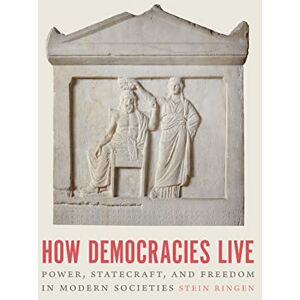 Ringen, Stein How Democracies Live: Power, Statecraft, and Freedom in Modern Societies Ringen, Stein How Democracies Live: Power, Statecraft, and Freedom in Modern Societies