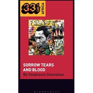 Stephanie Shonekan Fela Anikulapo-Kuti’s Sorrow Tears and Blood (33 1/3 Africa) Stephanie Shonekan Fela Anikulapo-Kuti’s Sorrow Tears and Blood (33 1/3 Africa)