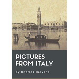 Dickens, Charles Pictures from Italy: Original Classics and Annotated Dickens, Charles Pictures from Italy: Original Classics and Annotated