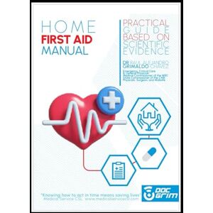 GRIMALDO CHAVEZ, DR. RAUL ALEJANDRO HOME FIRST AID MANUAL: A PRACTICAL AND SIMPLE GUIDE BASED ON SCIENTIFIC EVIDENCE GRIMALDO CHAVEZ, DR. RAUL ALEJANDRO HOME FIRST AID MANUAL: A PRACTICAL AND SIMPLE GUIDE BASED ON SCIENTIFIC EVIDENCE