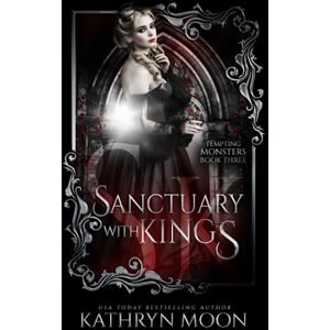 Moon, Kathryn Sanctuary with Kings (Tempting Monsters) Moon, Kathryn Sanctuary with Kings (Tempting Monsters)