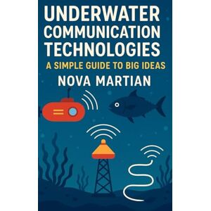Martian, Nova Underwater Communication Technologies: A Simple Guide to Big Ideas Martian, Nova Underwater Communication Technologies: A Simple Guide to Big Ideas