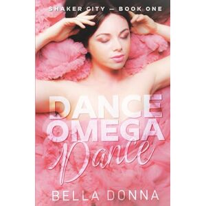 Donna, Bella Dance Omega Dance: A Knotty Reverse Harem Omegaverse: 1 (Shaker City) Donna, Bella Dance Omega Dance: A Knotty Reverse Harem Omegaverse: 1 (Shaker City)