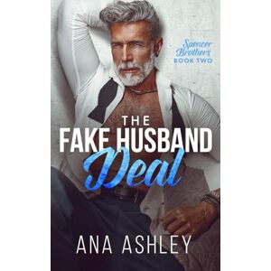 Ashley, Ana The Fake Husband Deal (Spencer Brothers) Ashley, Ana The Fake Husband Deal (Spencer Brothers)