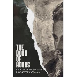 Rilke, Rainer Maria The Book of Hours: a new poetic translation for devotional use Rilke, Rainer Maria The Book of Hours: a new poetic translation for devotional use