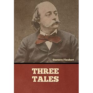 Flaubert, Gustave Three Tales Flaubert, Gustave Three Tales