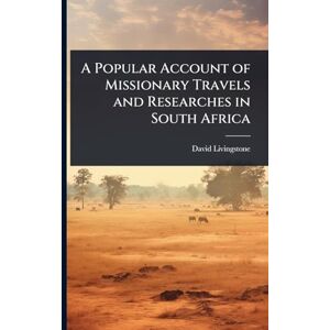 Livingstone, David A Popular Account of Missionary Travels and Researches in South Africa Livingstone, David A Popular Account of Missionary Travels and Researches in South Africa