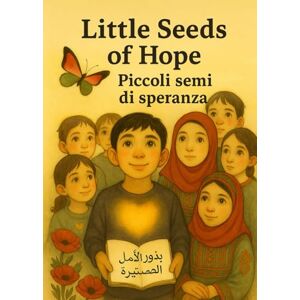 Ungaro, Alice Little Seeds of Hope Piccoli Semi di Speranza: A book for children of Gaza, who are waiting for the sun to come back Ungaro, Alice Little Seeds of Hope Piccoli Semi di Speranza: A book for children of Gaza, who are waiting for the sun to come back