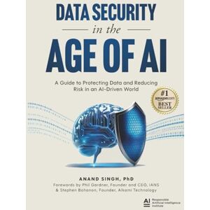 Singh, Anand Data Security in the Age of AI: A Guide to Protecting Data and Reducing Risk in an AI-Driven World Singh, Anand Data Security in the Age of AI: A Guide to Protecting Data and Reducing Risk in an AI-Driven World
