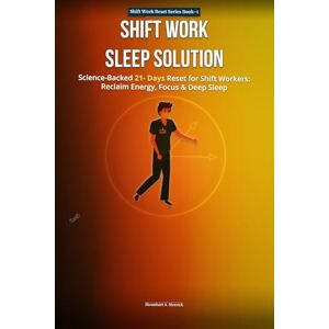 Merrick, Moonhart S SHIFT WORK SLEEP SOLUTION: Scienced-Backed 21-Day Reset for Shift workers Reclaim, Energy, Restore ,Focus, and Sleep Deeply-Even on Night or Rotating ... Shift Warriors) (SHIFT WORK RESET SERIES) Merrick, Moonhart S SHIFT WORK SLEEP SOLUTION: Scienced-Backed 21-Day Reset for Shift workers Reclaim, Energy, Restore ,Focus, and Sleep Deeply-Even on Night or Rotating ... Shift Warriors) (SHIFT WORK RESET SERIES)