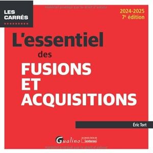 Tort, Éric L'essentiel des Fusions et Acquisitions (2024-2025) Tort, Éric L'essentiel des Fusions et Acquisitions (2024-2025)