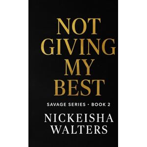 Walters, Nickeisha Not Giving My Best (Savage Series) Walters, Nickeisha Not Giving My Best (Savage Series)