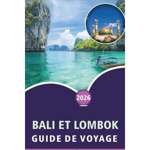 Wheaton, Walter A. BALI ET LOMBOK GUIDE DE VOYAGE 2026: Découvrez des plages immaculées, des attractions, des temples, des aventures en plein air, des itinéraires ... et des aventures inoubliables en Indonésie. Wheaton, Walter A. BALI ET LOMBOK GUIDE DE VOYAGE 2026: Découvrez des plages immaculées, des attractions, des temples, des aventures en plein air, des itinéraires ... et des aventures inoubliables en Indonésie.