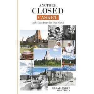 Montigny, Edgar-Andre ANOTHER CLOSED CASKET: Dark Tales from a Northern Mining Town Montigny, Edgar-Andre ANOTHER CLOSED CASKET: Dark Tales from a Northern Mining Town