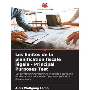 Lampl, Alois Wolfgang Les limites de la planification fiscale légale Principal Purposes Test: Cet ouvrage a été présenté à l'Université d'économie de Vienne dans le cadre du cursus principal ' Droit économique ' Lampl, Alois Wolfgang Les limites de la planification fiscale légale Principal Purposes Test: Cet ouvrage a été présenté à l'Université d'économie de Vienne dans le cadre du cursus principal ' Droit économique '