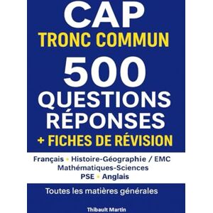 Martin, Thibault CAP Tronc commun 500 questions réponses + fiches de révision, toutes les matières générales: Français, histoire géographie EMC, Mathématiques sciences, PSE, Anglais Martin, Thibault CAP Tronc commun 500 questions réponses + fiches de révision, toutes les matières générales: Français, histoire géographie EMC, Mathématiques sciences, PSE, Anglais