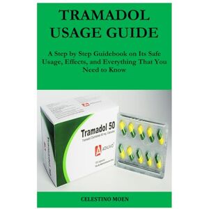 MOEN, CELESTINO TRAMADOL USAGE GUIDE: A Step by Step Guidebook on Its Safe Usage, Effects, and Everything That You Need to Know MOEN, CELESTINO TRAMADOL USAGE GUIDE: A Step by Step Guidebook on Its Safe Usage, Effects, and Everything That You Need to Know