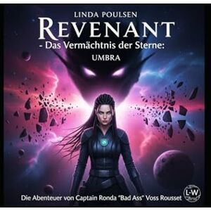 Poulsen, Linda Revenant Das Vermächtnis der Sterne: Umbra: Band 1.2 (Die Abenteuer von Captain Ronda „Bad Ass“ Voss- Rousset) Poulsen, Linda Revenant Das Vermächtnis der Sterne: Umbra: Band 1.2 (Die Abenteuer von Captain Ronda „Bad Ass“ Voss- Rousset)