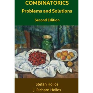 Hollos, Stefan Combinatorics Problems and Solutions: Second Edition Hollos, Stefan Combinatorics Problems and Solutions: Second Edition