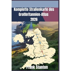 Stanton Komplette Straßenkarte des Großbritannien-Atlas 2026: Aktualisierte Ausgabe 2026 mit Ladestationen für Elektrofahrzeuge, Panoramafahrten und ... Reise durch England, Schottland und Wales Stanton Komplette Straßenkarte des Großbritannien-Atlas 2026: Aktualisierte Ausgabe 2026 mit Ladestationen für Elektrofahrzeuge, Panoramafahrten und ... Reise durch England, Schottland und Wales