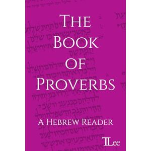 Lee The Book of Proverbs: A Hebrew Reader Lee The Book of Proverbs: A Hebrew Reader