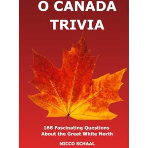 SCHAAL, NICCO O CANADA TRIVIA: 168 Fascinating Questions and Answers About the Great White North (Travel & Trivia by Nicco Schaal) SCHAAL, NICCO O CANADA TRIVIA: 168 Fascinating Questions and Answers About the Great White North (Travel & Trivia by Nicco Schaal)