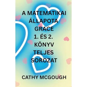McGough, Cathy A Matematikai Állapota Grace 1. És 2. Könyv Teljes Sorozat Hungarian Edition: Frágmentum: Finálé Fúzió (A Matematikai Grace) McGough, Cathy A Matematikai Állapota Grace 1. És 2. Könyv Teljes Sorozat Hungarian Edition: Frágmentum: Finálé Fúzió (A Matematikai Grace)