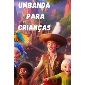 De Ogum, Guilherme Umbanda para Crianças: Contos de Aruanda (Histórias encantadas) De Ogum, Guilherme Umbanda para Crianças: Contos de Aruanda (Histórias encantadas)
