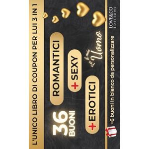 Love&Co Editions IL LIBRO DI COUPON PER LUI 3 IN 1 — ROMANTICI, SEXY & EROTICI (36 + 6 in bianco) Idee romantiche, sexy ed erotiche · regalo per coppie · giochi di coppia · San Valentino, anniversario, matrimonio Love&Co Editions IL LIBRO DI COUPON PER LUI 3 IN 1 — ROMANTICI, SEXY & EROTICI (36 + 6 in bianco) Idee romantiche, sexy ed erotiche · regalo per coppie · giochi di coppia · San Valentino, anniversario, matrimonio