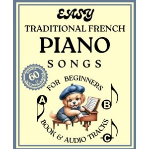 IST, Lara Easy Traditional French Piano Songs for Beginners (Book & Audio tracks): 30 Piano Songs & 30 Accompaniments in Big-Note Format with Letters IST, Lara Easy Traditional French Piano Songs for Beginners (Book & Audio tracks): 30 Piano Songs & 30 Accompaniments in Big-Note Format with Letters